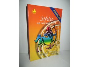 Střelec : 22.11.-20.12. : průvodce vaším osudem po celý rok 2005