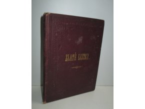 Zlaté lístky : dárek útlověkým dítkám do Zlaté knihy neboli Dědictví sv.Ludmily zapsaným