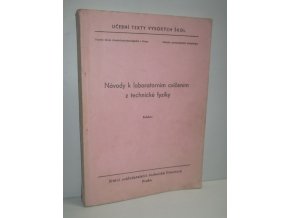 Návody k laboratorním cvičením z technické fyziky : Určeno pro posl. všech fakult Vys. školy chemickotechnologické v Praze