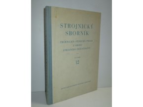 Strojnický sborník : Technicko-vědecké práce pracovníků Vys. školy železniční v Praze : Určeno inž. a technikům z prům., věd. aspirantům a posluchačům fakult stroj. inženýrství. Sv. 12