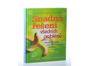 Snadná řešení všedních problémů : 1715 vylepšení v bytě, na zahradě i ve vlastním životě