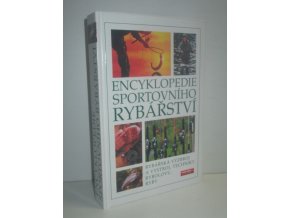 Encyklopedie sportovního rybářství : ryby, rybářská výzbroj a výstroj, techniky rybolovu