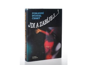Jdi a zabíjej...! Poslední pitaval český