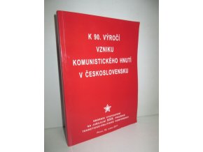 K 90. výročí vzniku komunistického hnutí v Československu:Sborník vystoupení na jubilejní XXX.pražské teoreticko-politické konferenci