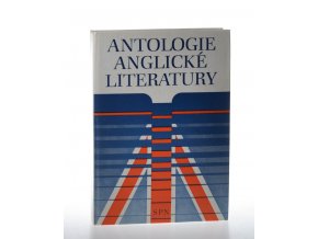 Antologie anglické literatury : Vysokošk. příručka pro studenty filozof. fakult stud. oboru moderní filologie