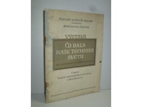 Výstava "Co dala naše technika světu" : (Od minulosti k přítomnosti) : Od 5. prosince 1953 do 15. února 1954