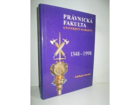 Právnická fakulta Univerzity Karlovy 1348-1998 : jubilejní sborník