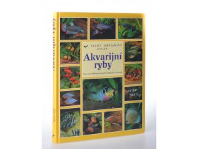 Akvarijní ryby : velký obrazový atlas