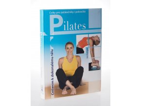 Pilates - Cvičení k dokonalému tělu