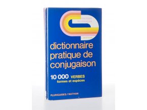 Dictionnaire pratique de conjugaison : 10000 verbes, formes et espèces