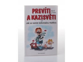 Prevíti a kazisvěti aneb jak se nestat dokonalou matkou