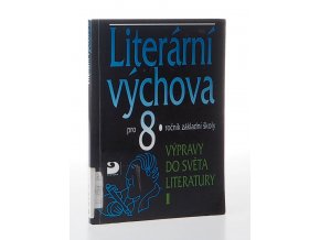 Literární výchova pro 8. ročník ZŠ : výpravy do světa literatury I.