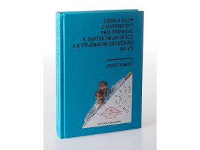 Sbírka úloh z matematiky pro přípravu k maturitní zkoušce a k přijímacím zkouškám na vysoké školy