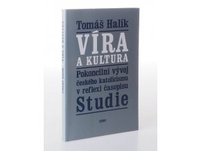 Víra a kultura : pokoncilní vývoj českého katolicismu v reflexi časopisu Studie