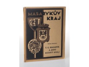 Masarykův kraj díl III. kniha I. : T. G. Masaryk a jeho rodný kraj