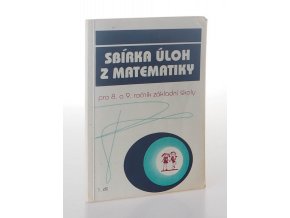 Sbírka úloh z matematiky  pro 8. a 9. ročník základní školy díl I.