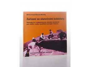 Zařízení se slunečními kolektory : návody ke svépomocné stavbě systémů pro ohřev vody využitím energie Slunce (1999)