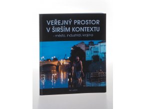 Veřejný prostor v širším kontextu : město, industriál, krajina