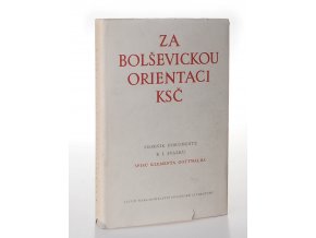 Za bolševickou orientaci KSČ : sborník dokumentů k I. svazku Spisů Klementa Gottwalda