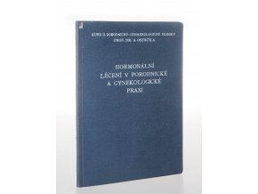 Hormonální léčení v porodnické a gynekologické praxi : 	soubor rozprav při 3. pokračovacím kursu 2. české porodnicko-gynekologické kliniky prof. dr. A. Ostrčila v Praze pro praktické lékaře