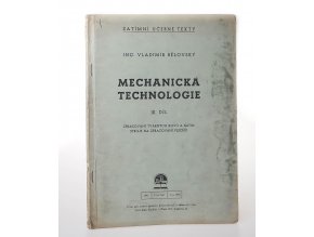 Mechanická technologie III. díl : Zpracování tvárných kovů a slitin, stroje na zpracování plechů