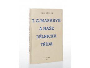 T. G. Masaryk a naše dělnická třída