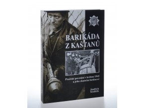 Barikáda z kaštanů: pražské povstání v květnu 1945 a jeho skuteční hrdinové