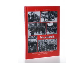 Tak přísahali: partyzánský odboj v českém pohraničí v letech 1939-1945