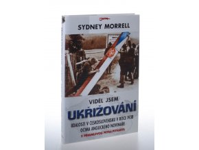 Viděl jsem ukřižování: události v Československu v roce 1938 očima anglického novináře