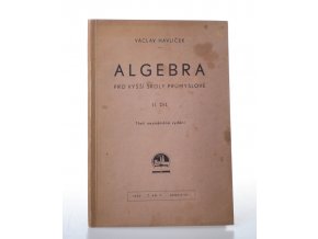 Algebra pro vyšší školy průmyslové. Díl 2