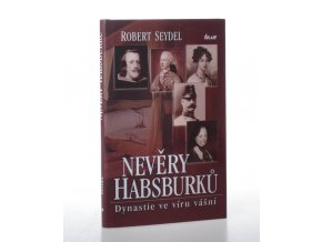 Nevěry Habsburků: dynastie ve víru vášní