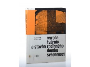 Výroba tvárnic a stavba rodinného domku svépomocí (1974)