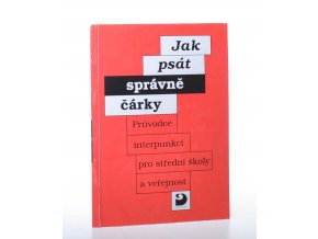 Jak psát správně čárky : průvodce interpunkcí pro střední školy a veřejnost