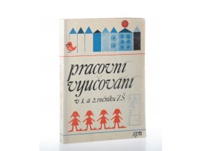 Pracovní vyučování v 1. a 2. ročníku ZŠ: metodická příručka (1982)