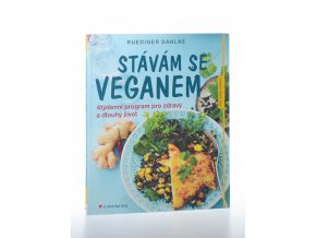 Stávám se veganem: 4týdenní program pro zdravý a dlouhý život