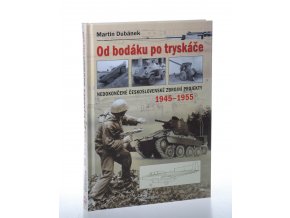 Od bodáku po tryskáče: nedokončené československé zbrojní projekty 1945-1955