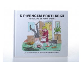 S Pivrncem proti krizi : to nejlepší od Petra Urbana