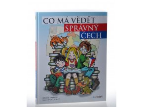 Co má vědět správný Čech : 111 velkých vyprávění o malé zemi