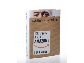 Globální samoobsluha : Jeff Bezos a věk Amazonu