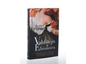 Valdštejn a Eleonora : zápisky pátera Quirogy, zpovědníka císařovny