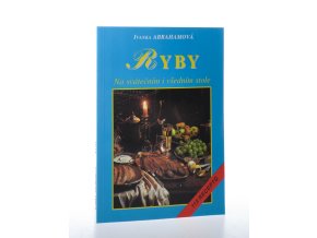 Ryby pečené, smažené, vařené, dušené, rybí saláty a pomazánky : na svátečním i všedním stole