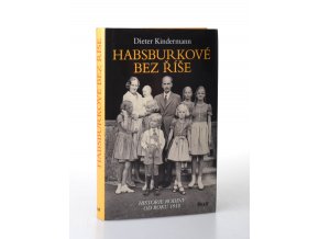 Habsburkové bez říše : historie rodiny od roku 1918