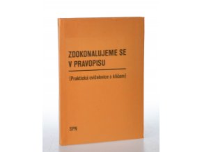 Zdokonalujeme se v pravopisu : praktická cvičebnice s klíčem k samostatné práci (1986)