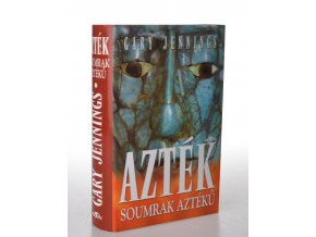 Azték : soumrak Aztéků