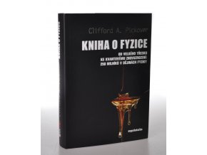 Kniha o fyzice : od velkého třesku ke kvantovému znovuzrození: 250 milníků v dějinách fyziky