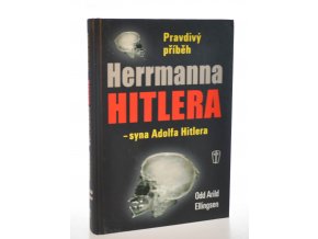 Pravdivý příběh Herrmanna Hitlera - syna Adolfa Hitlera : fikce