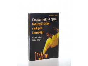 Copperfield & spol. : nejlepší triky velkých čarodějů : kouzla nejsou žádné čáry