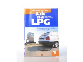 Jak na LPG : přestavba, provoz a údržba automobilů na plyn