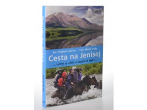 Cesta na Jenisej : nutný je věřit a strašlivě chtít