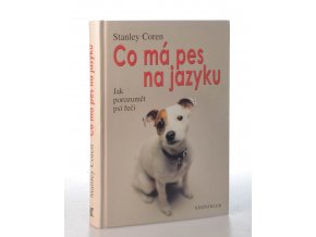 Co má pes na jazyku : jak porozumět psí řeči (2001)